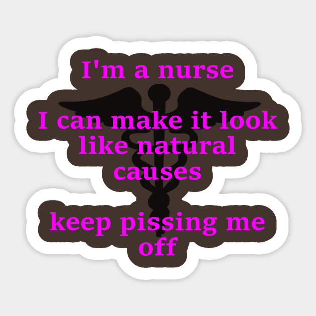 I'm a nurse I ca make it look like natural causes Sticker by Embrace the Nerdiness